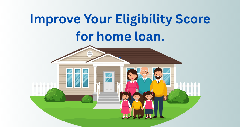 Improve Your Eligibility Score and Move Closer to Your Dream Home